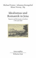 Idealismus und Romantik in Jena : Figuren und Konzepte zwischen 1794 und 1807