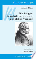Immanuel Kant: Die Religion innerhalb der Grenzen der bloßen Vernunft /