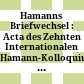 Hamanns Briefwechsel : : Acta des Zehnten Internationalen Hamann-Kolloquiums an der Martin-Luther-Universitat Halle-Wittenberg 2010 /