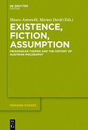 Existence, fiction, assumption : : Meinongian themes and the history of Austrian philosophy /