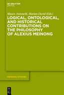 Logical, ontological, and historical contributions on the philosophy of Alexius Meinong /