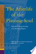 The afterlife of the Platonic soul : reflections of Platonic psychology in the monotheistic religions /
