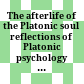 The afterlife of the Platonic soul : reflections of Platonic psychology in the monotheistic religions /