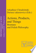 Actions, Products, and Things : : Brentano and Polish Philosophy /