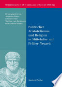 Politischer Aristotelismus und Religion in Mittelalter und Früher Neuzeit /