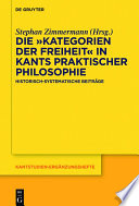 Die „Kategorien der Freiheit“ in Kants praktischer Philosophie : : Historisch-systematische Beiträge /