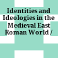 Identities and Ideologies in the Medieval East Roman World /