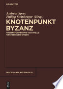 Knotenpunkt Byzanz : : Wissensformen und kulturelle Wechselbeziehungen /