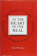 At the heart of the real : philosophical essays in honour of the ... Desmond Connell Archbishop of Dublin
