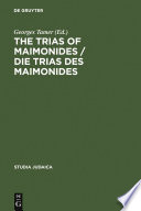 The Trias of Maimonides / Die Trias des Maimonides : : Jewish, Arabic, and Ancient Culture of Knowledge / Jüdische, arabische und antike Wissenskultur /