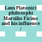 Laus Platonici philosophi : Marsilio Ficino and his influence /