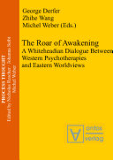 The roar of awakening : a Whiteheadian dialogue between Western psychotherapies and Eastern worldviews /