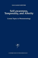 Self-awareness, temporality, and alterity : : central topics in phenomenology /