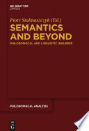 Semantics and Beyond : : Philosophical and Linguistic Inquiries /