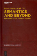 Semantics and beyond : : philosophical and linguistic inquiries /