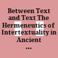 Between Text and Text : The Hermeneutics of Intertextuality in Ancient Cultures and Their Afterlife in Medieval and Modern Times