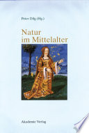 Natur im Mittelalter : : Konzeptionen – Erfahrungen – Wirkungen / Akten des 9. Symposiums des Mediävistenverbandes, Marburg, 14.–17. März 2001 /