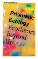 Prismatic ecology : : ecotheory beyond green /