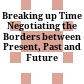 Breaking up Time : Negotiating the Borders between Present, Past and Future