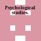 Psychological studies.