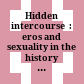 Hidden intercourse  : : eros and sexuality in the history of Western esotericism /