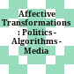 Affective Transformations : : Politics - Algorithms - Media /