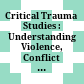 Critical Trauma Studies : : Understanding Violence, Conflict and Memory in Everyday Life /