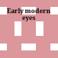 Early modern eyes