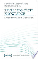 Revealing Tacit Knowledge : : Embodiment and Explication /
