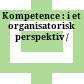 Kompetence : : i et organisatorisk perspektiv /