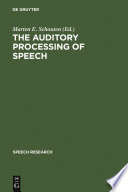 The Auditory Processing of Speech : : From Sounds to Words /