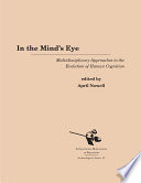 In the Mind's Eye : : Multidisciplinary Approaches to the Evolution of Human Cognition /