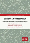 Evidence contestation : : dealing with dissent in knowledge societies  /