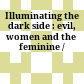Illuminating the dark side : : evil, women and the feminine /