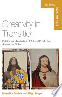 Creativity in Transition : : Politics and Aesthetics of Cultural Production Across the Globe /