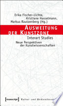 Ausweitung der Kunstzone : : Interart Studies - Neue Perspektiven der Kunstwissenschaften /