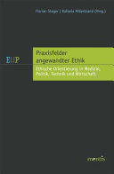 Praxisfelder angewandter Ethik : : ethische Orientierung in Medizin, Politik, Technik und Wirtschaft /