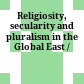 Religiosity, secularity and pluralism in the Global East /
