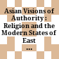 Asian Visions of Authority : : Religion and the Modern States of East and Southeast Asia /