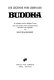 Die Legende vom Leben des Buddha : in Auszügen aus den heiligen Texten