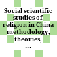 Social scientific studies of religion in China : methodology, theories, and findings /