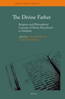The divine father : : religious and philosophical concepts of divine parenthood in antiquity /