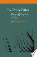 The divine father : : religious and philosophical concepts of divine parenthood in antiquity /