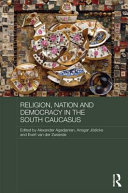 Religion, nation and democracy in the South Caucasus /