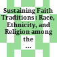 Sustaining Faith Traditions : : Race, Ethnicity, and Religion among the Latino and Asian American Second Generation /