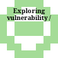 Exploring vulnerability /