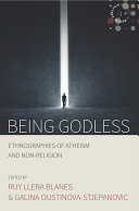 Being godless : : ethnographies of atheism and non-religion /