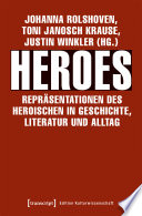 Heroes - Repräsentationen des Heroischen in Geschichte, Literatur und Alltag /