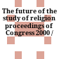 The future of the study of religion : proceedings of Congress 2000 /
