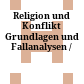 Religion und Konflikt : Grundlagen und Fallanalysen /